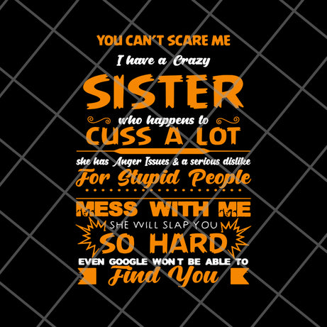 You can't scare me I have a crazy sister svg, png, dxf, eps digital file FN14062115