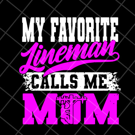 My favorite lineman calls me mom svg, Mother's day svg, eps, png, dxf digital file MTD15042113