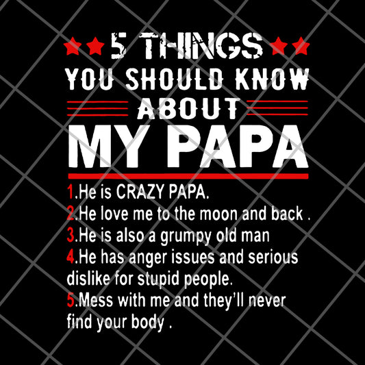  Great 5 things you should know about my papa Father Day svg, png, dxf, eps digital file FTD09062113