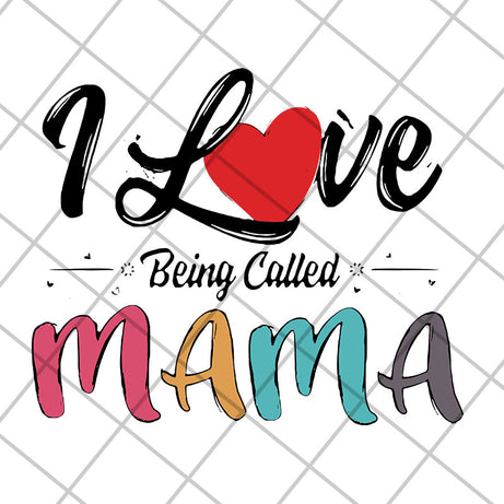 I love being called mama svg, Mother's day svg, eps, png, dxf digital file MTD23042116
