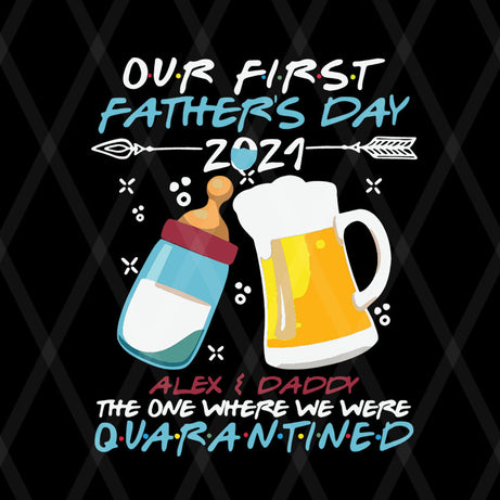 Our first father’s day 2021 alex and daddy the one where we were quarantined svg, png, dxf, eps digital file FTD08062115