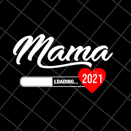 Mama loading 2021 svg, Mother's day svg, eps, png, dxf digital file MTD16042124