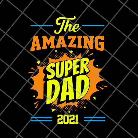 Fathers Day The Amazing Super Dad 2021 svg, png, dxf, eps digital file FTD09062112