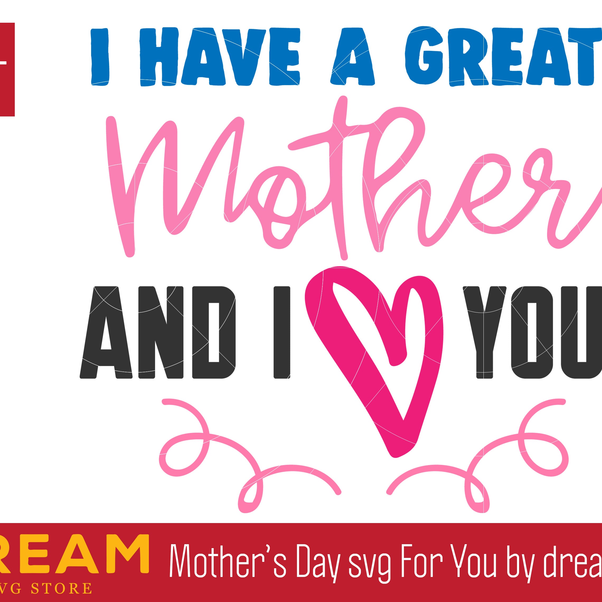 I have a greatest mother and i love you svg, Mother's day svg, eps, png, dxf