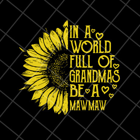 In a world full of grandma be a mawmaw svg, Mother's day svg, eps, png, dxf digital file MTD05042136
