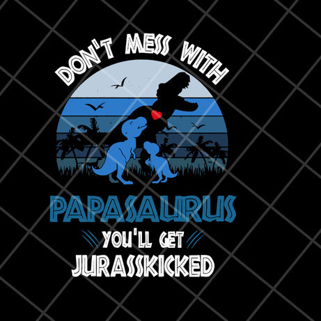 don't mess with papasaurus svg, png, dxf, eps digital file FTD06052130