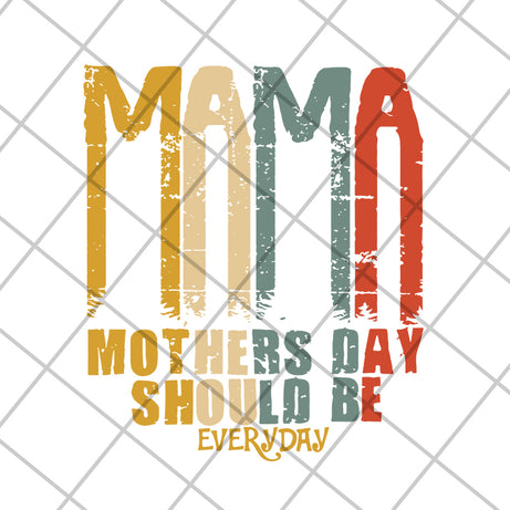 Mama mother's day should be svg, Mother's day svg, eps, png, dxf digital file MTD16042115