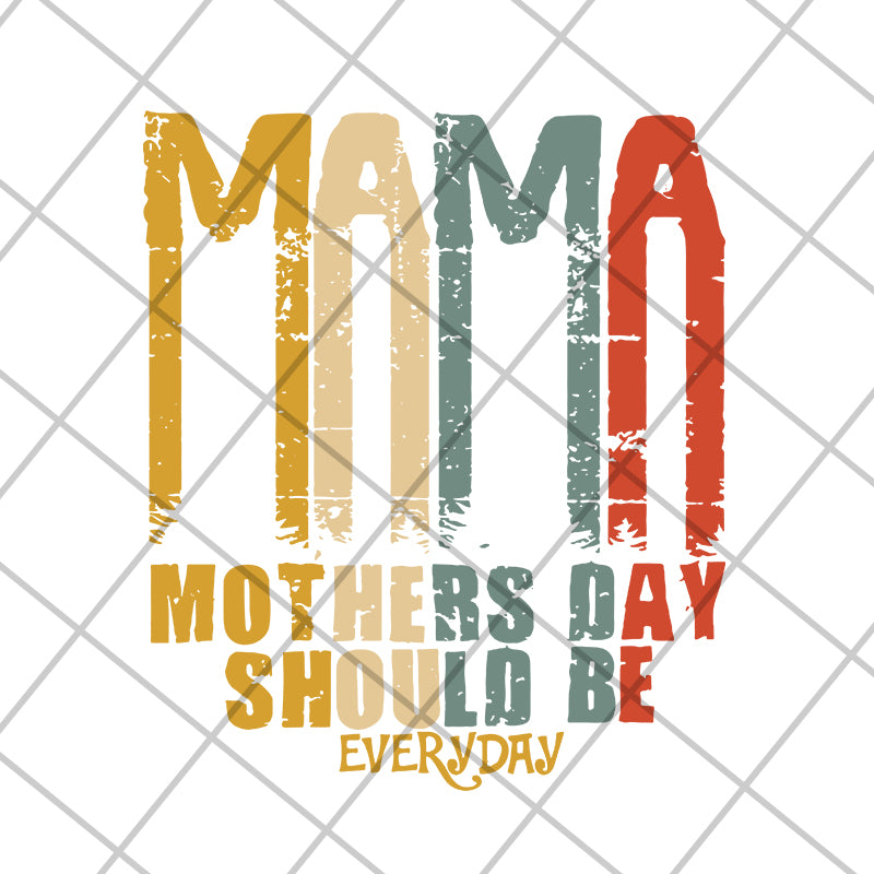 Mama mother's day should be svg, Mother's day svg, eps, png, dxf digital file MTD16042115