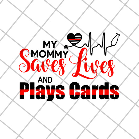 My mommy saves lives and play cards svg, Mother's day svg, eps, png, dxf digital file MTD16042150