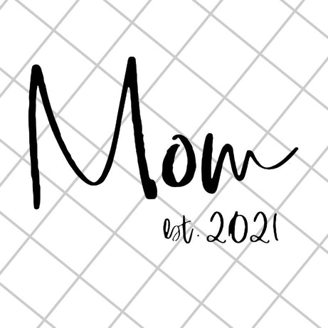 Mom est 2021 svg, Mother's day svg, eps, png, dxf digital file MTD23042123