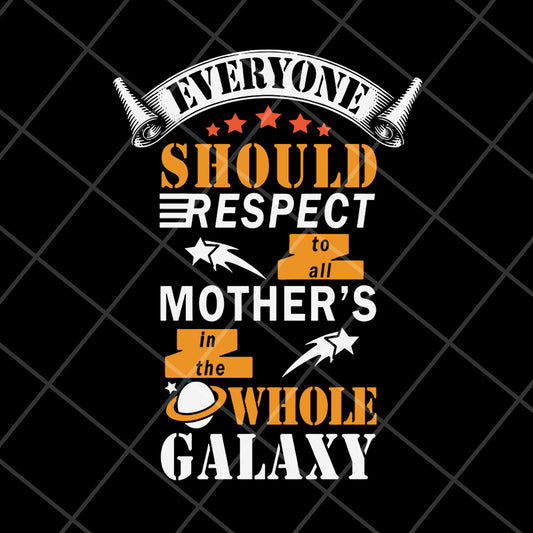 Everyone should respect to all mother's svg, Mother's day svg, eps, png, dxf digital file MTD05042101