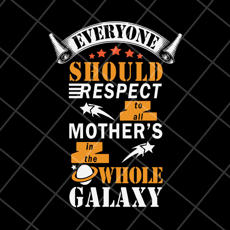 Everyone should respect to all mother's svg, Mother's day svg, eps, png, dxf digital file MTD05042101