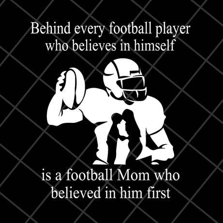 Behind every football player who believes in himself svg, Mother's day svg, eps, png, dxf digital file MTD05042138