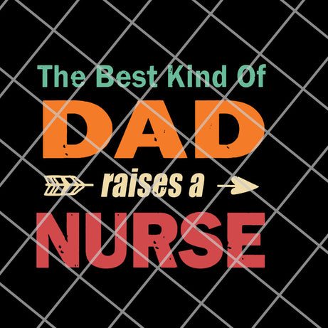  the best kind of dad raises a nurse svg, png, dxf, eps digital file FTD14052110