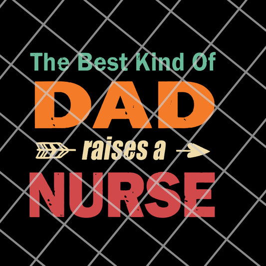  the best kind of dad raises a nurse svg, png, dxf, eps digital file FTD14052110