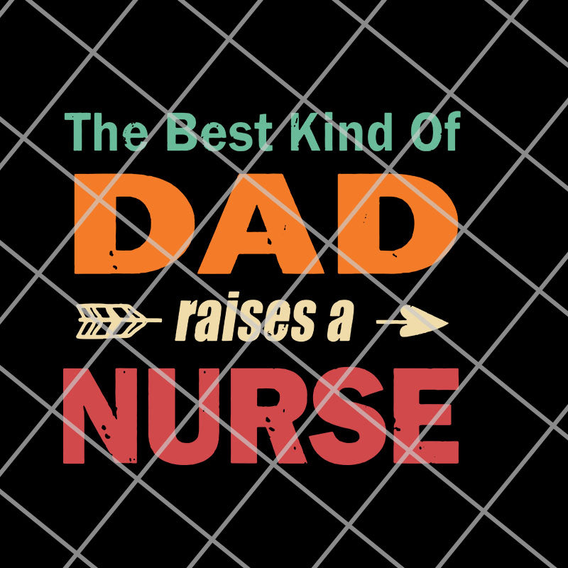  the best kind of dad raises a nurse svg, png, dxf, eps digital file FTD14052110