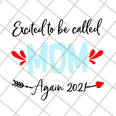 excited to be called mom t-shirt again 2021 svg, Mother's day svg, eps, png, dxf digital file MTD20042104