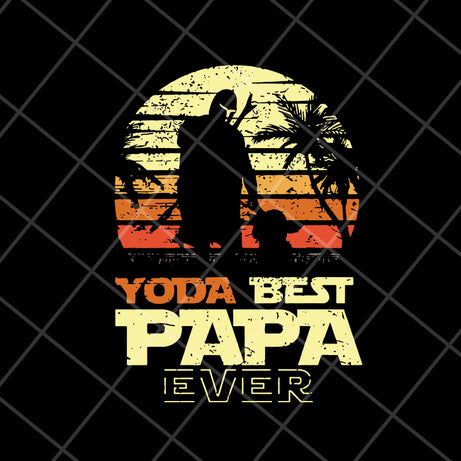 Yoda best papa ever svg, Fathers day svg, png, dxf, eps digital file FTD05052106