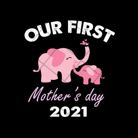 Our fist mother's day 2021 svg, Mother's day svg, eps, png, dxf digital file MTD02042104