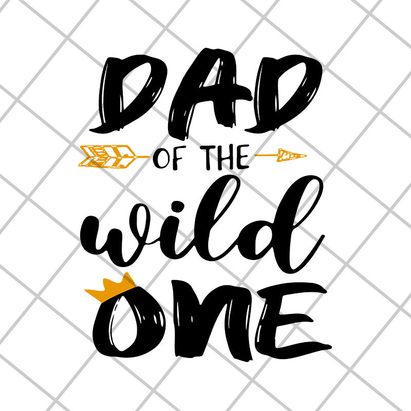 Dad of the wild one svg, Fathers day svg, png, dxf, eps digital file FTD04052105