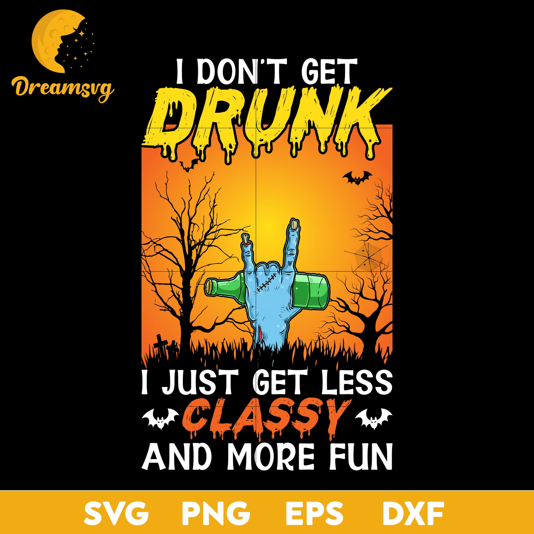 I don't get drunk i just get less classy and more fun svg, Halloween svg, png, dxf, eps digital file.