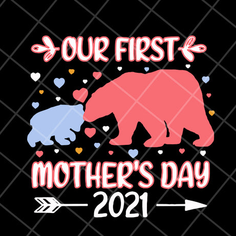Bear our first mothers day 2021 svg, Mother's day svg, eps, png, dxf digital file MTD15042110