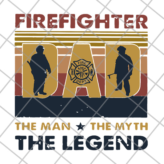 Firefighter Dad The Man The Myth The Legend Happy Father'S Day Vintage Retro svg, png, dxf, eps digital file FTD03062109