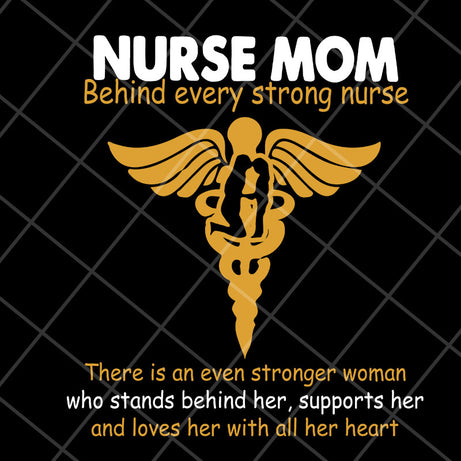 Nurse mom behind every svg, Mother's day svg, eps, png, dxf digital file MTD22042118