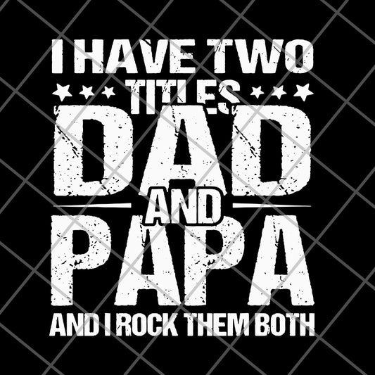  i have two titles dad and papa svg, png, dxf, eps digital file FTD29052103