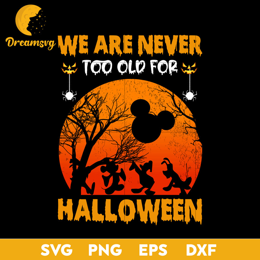 We are never too old for halloween svg, Halloween svg, png, dxf, eps digital file.