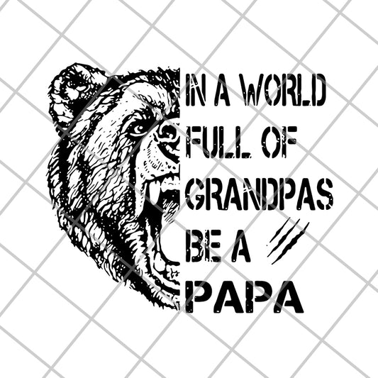 Bear In a world full of grandpas be a papa svg, png, dxf, eps digital file FTD05062111