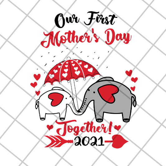 Our first mother's day 2021 svg, Mother's day svg, eps, png, dxf digital file MTD15042103