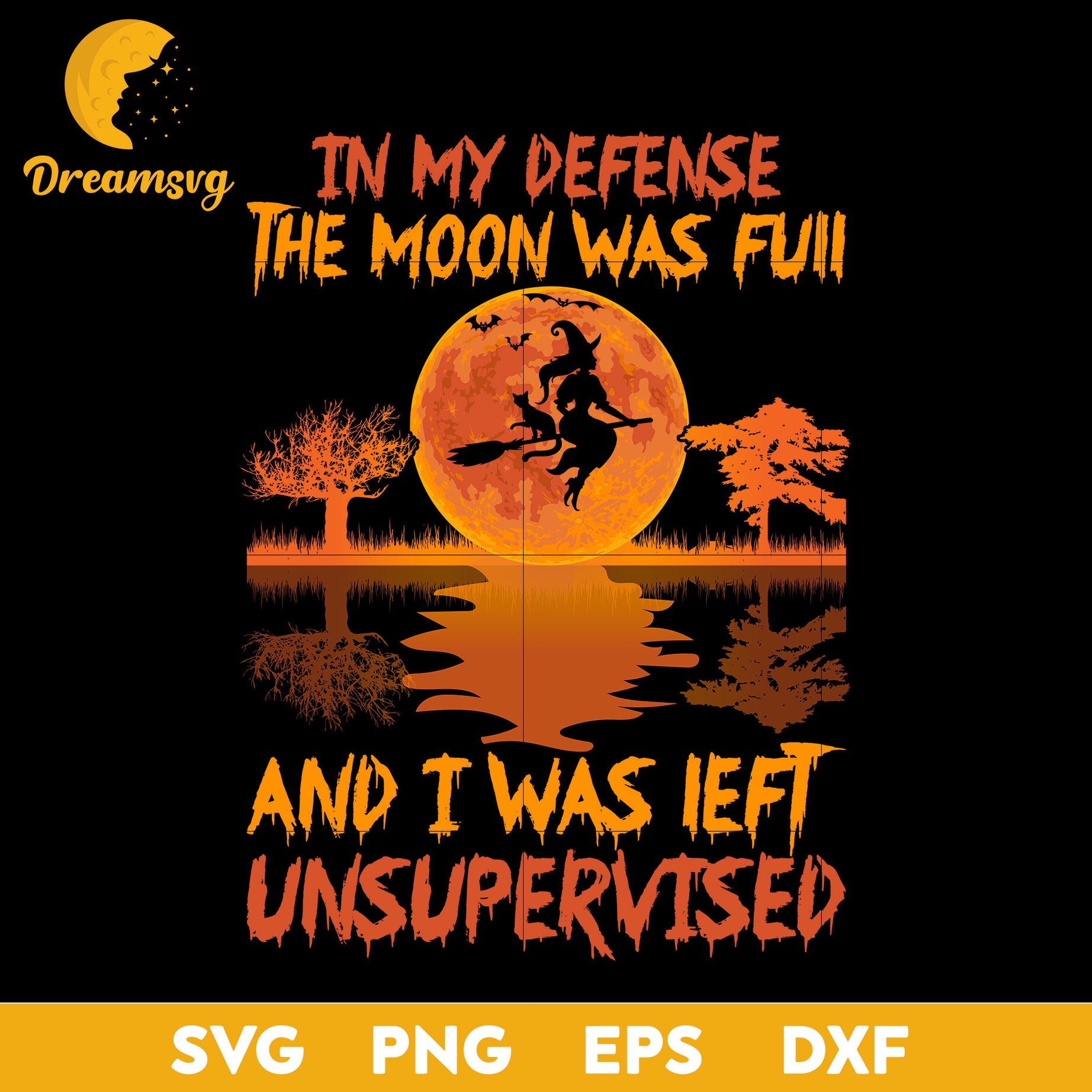 In my defense the moon was full and i was left unsupervised svg, Halloween svg, png, dxf, eps digital file.