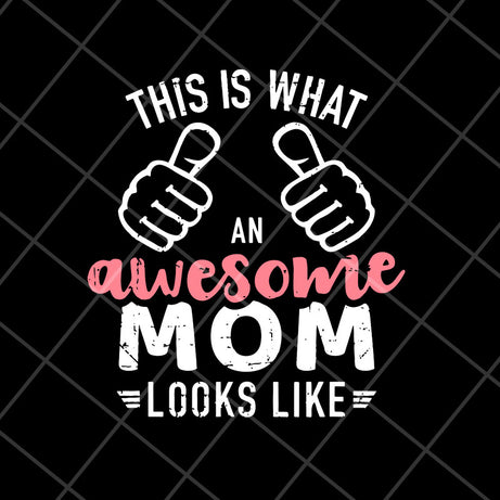 This is what an awesome mom svg, Mother's day svg, eps, png, dxf digital file MTD26042124