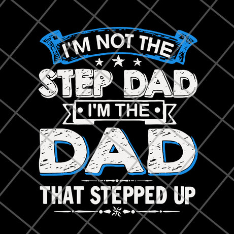  i'm not the step dad svg, png, dxf, eps digital file FTD27052103