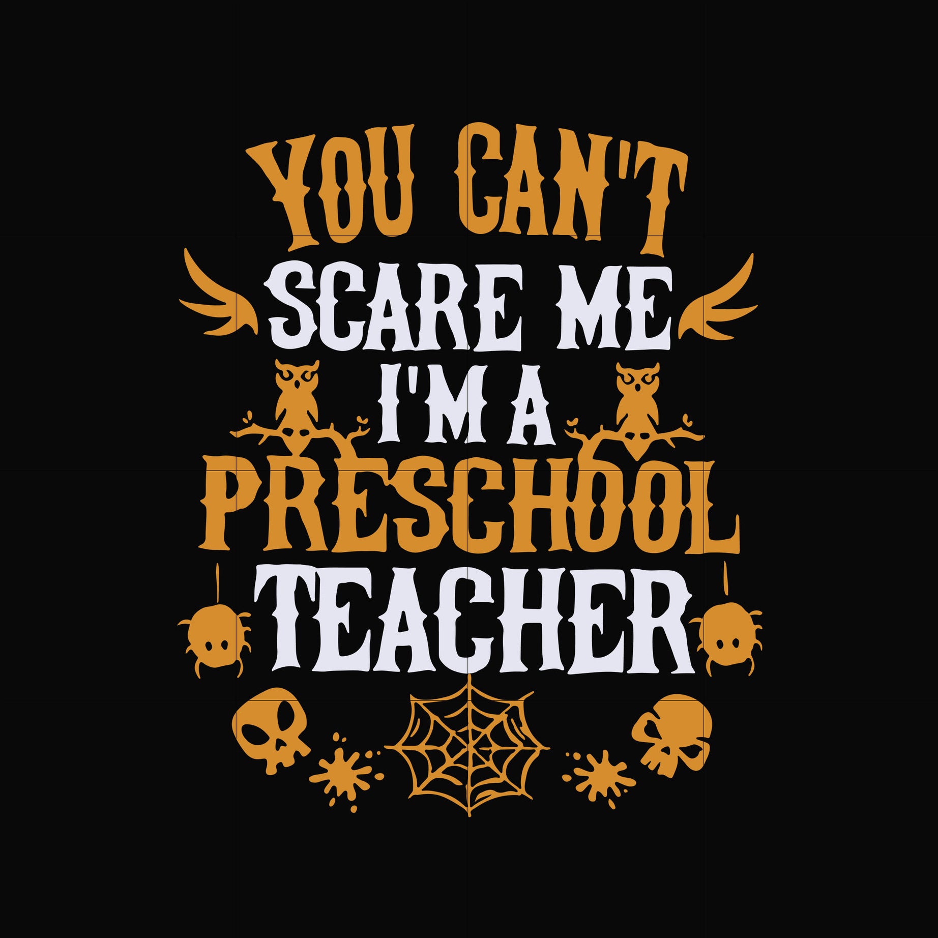 You can't scare me I'm a preschool teacher svg, halloween svg, png, dxf, eps digital file HWL25072029