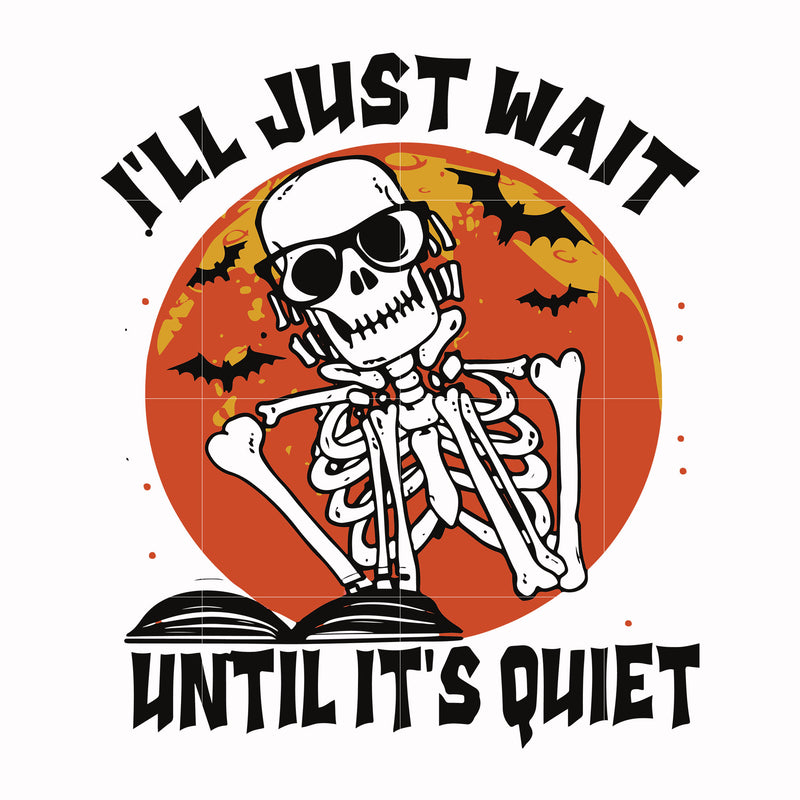 I'll just wait until it's quiet svg, halloween svg, png, dxf, eps digital file HWL25072023