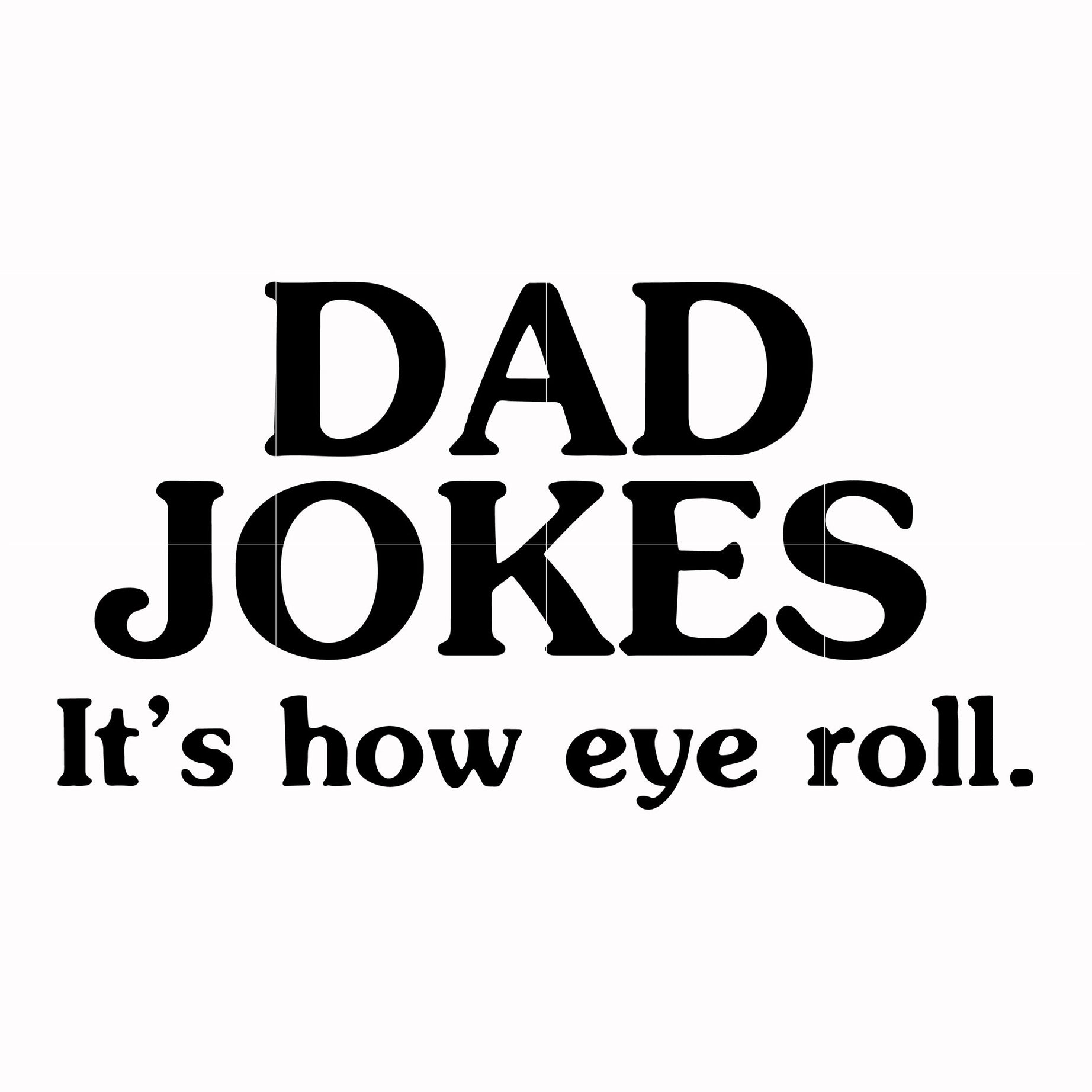 Dad jokes it's how eye roll svg, png, dxf, eps, digital file FTD121
