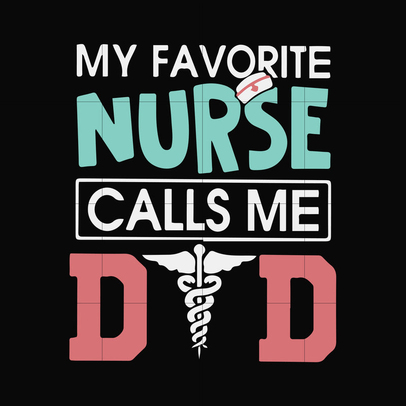 my favorite nurse calls me svg, png, dxf, eps, digital file FTD24