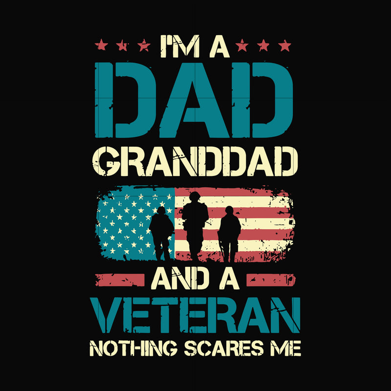 I'm a dad granddad and a veteran nothing scares me svg, png, dxf, eps, digital file FTD128