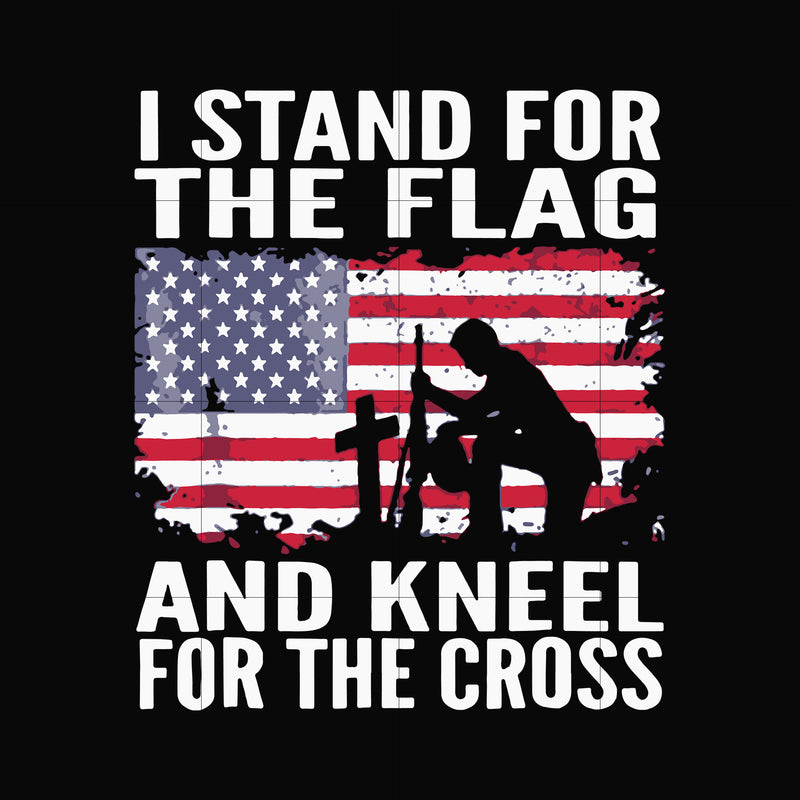I stand for the flag i kneel for the cross svg, png, dxf, eps, digital file JULY0079