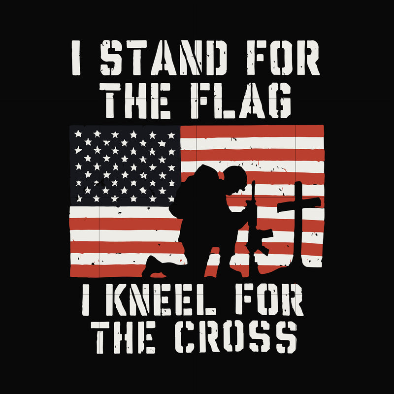 I stand for the flag i kneel for the cross svg, png, dxf, eps, digital file JULY0078