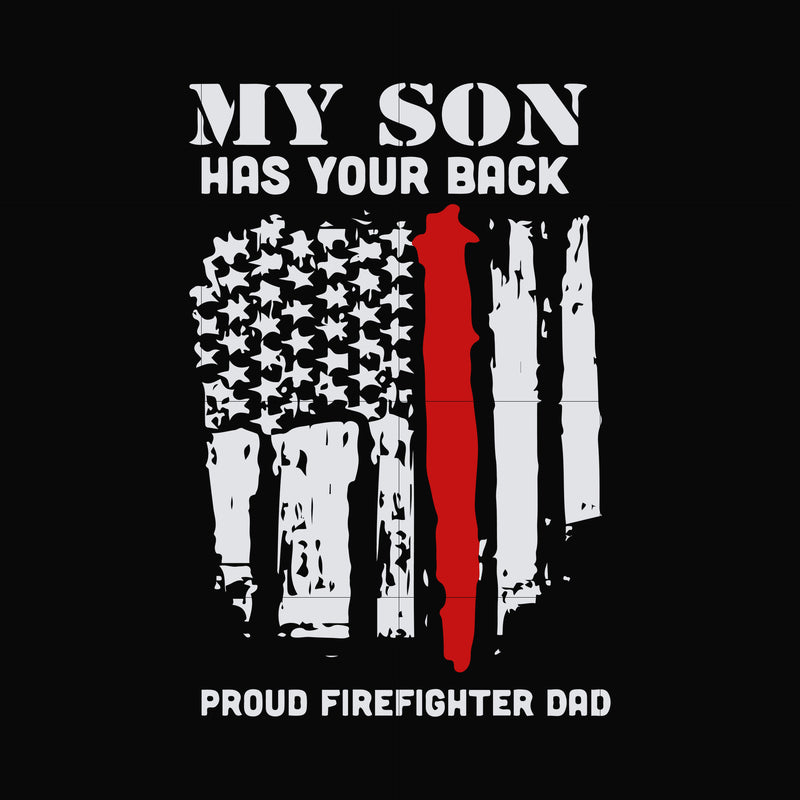 my son has your back proud firefighter dad svg, png, dxf, eps, digital file FTD14