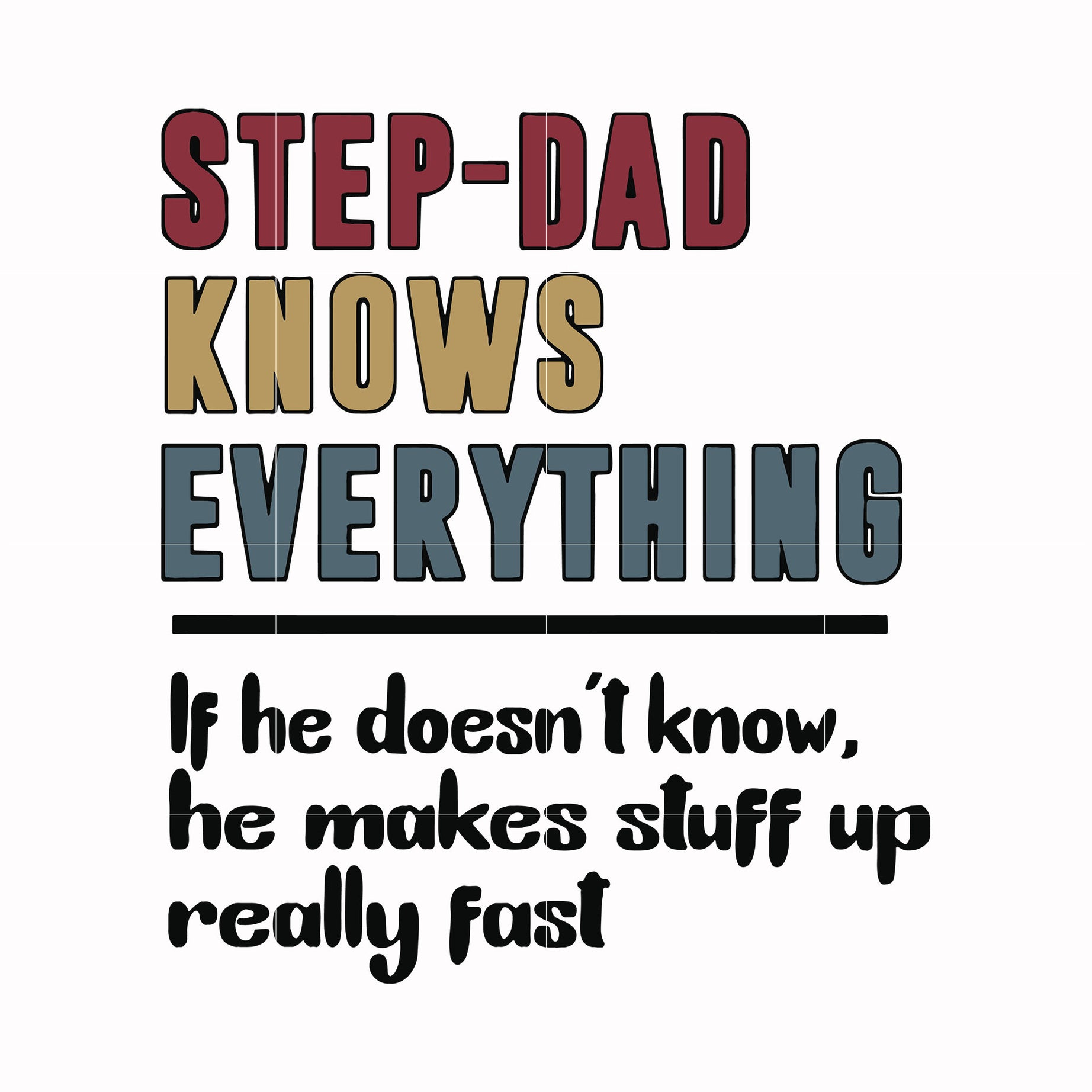Step dad knows everything svg, png, dxf, eps, digital file FTD119