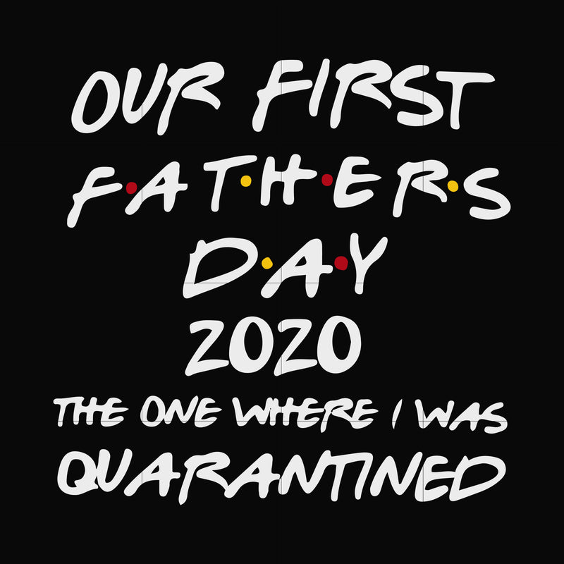 Our first fathers day 2020 the one where i was quarantined svg, png, dxf, eps, digital file FTD3