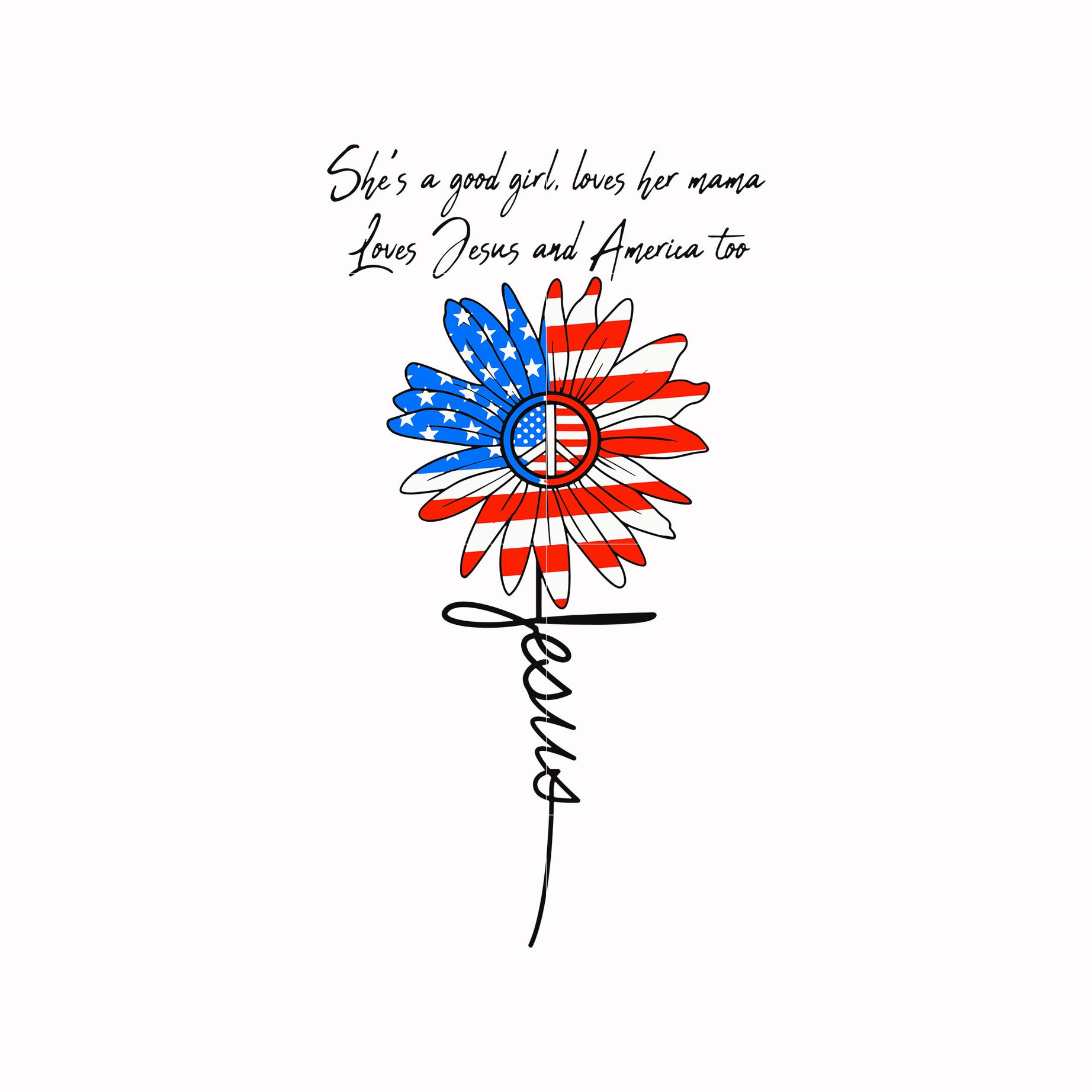 She's a good girl, love her mama Loves Jesus and America too svg, png, dxf, eps, digital file JULY0087