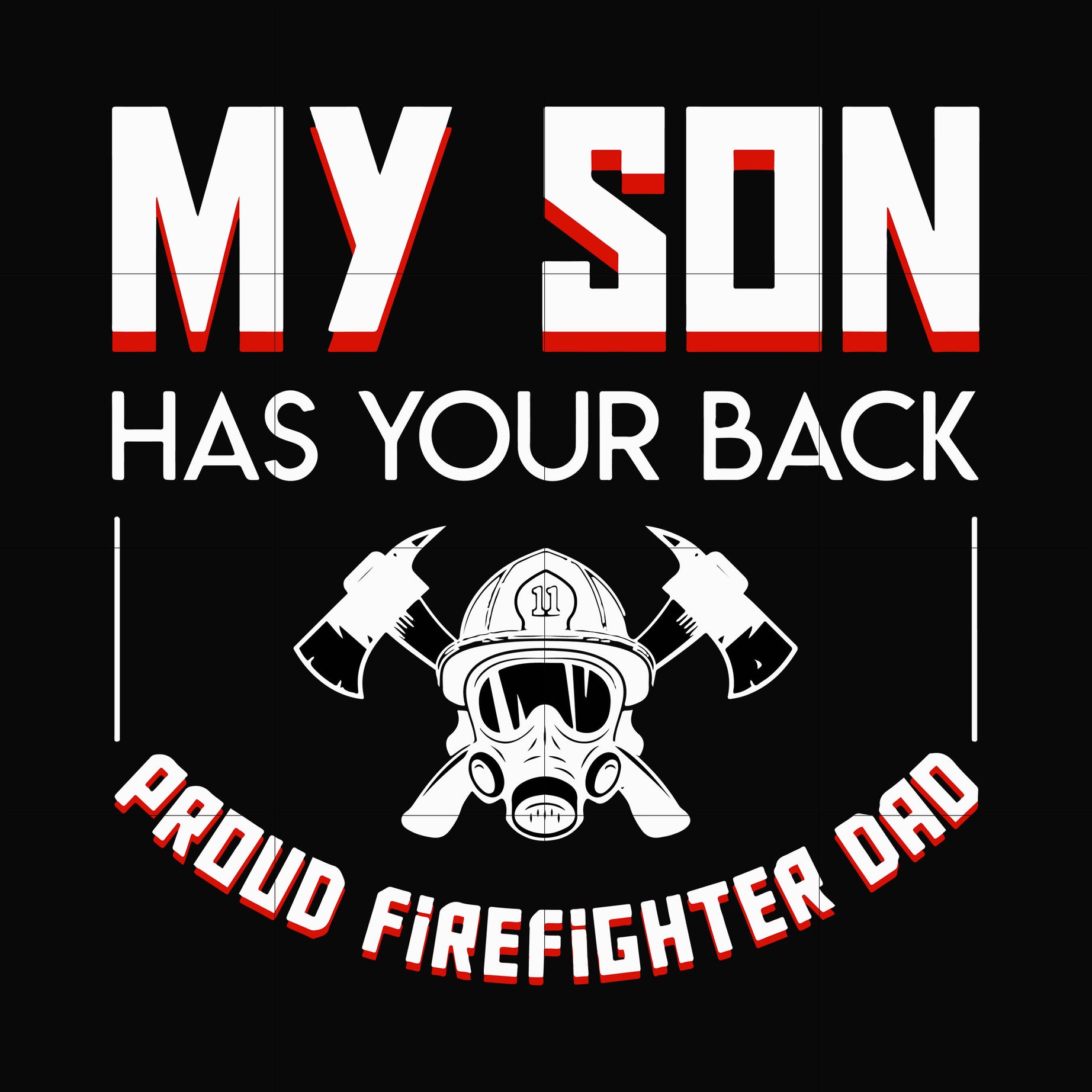 my son has your back proud firefighter dad svg, png, dxf, eps, digital file FTD16