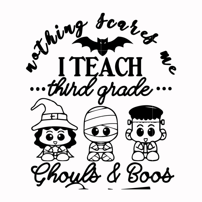 Nothing scares me I teach third grade shouls and boos svg, halloween svg, png, dxf, eps digital file HWL25072021