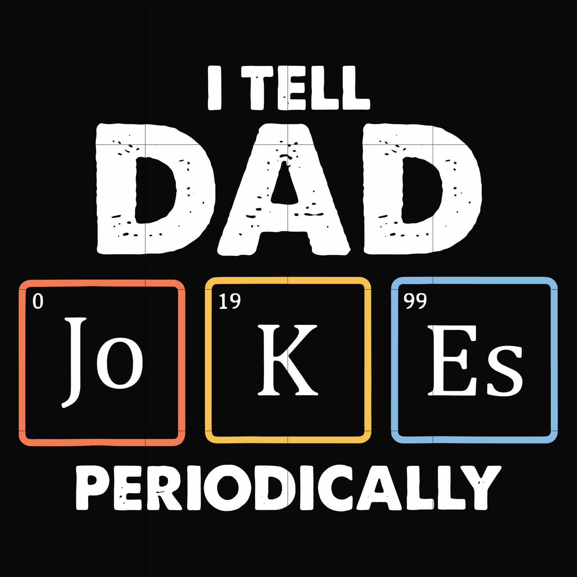 I tell dad jokes periodically svg, png, dxf, eps, digital file FTD116