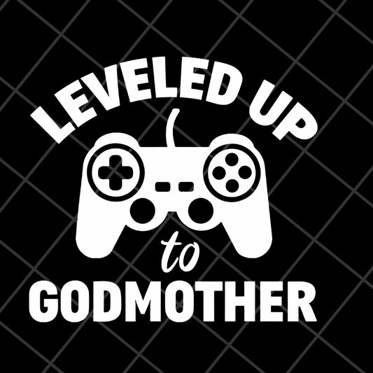 Leveled up to godmother svg, Mother's day svg, eps, png, dxf digital file MTD03042118